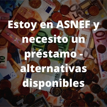 Estoy en ASNEF y necesito un préstamo ¿qué hacer?